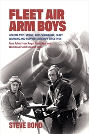 Buy Fleet Air Arm Boys Volume Two: Strike, Anti-Submarine, Early Warning and Support Aircraft since 1945