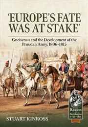 Buy Europe's Fate was at Stake: Gneisenau and the Development of the Prussian Army, 1806-1815