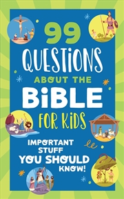 Buy 99 Questions about the Bible for Kids: Important Stuff You Should Know!