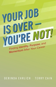 Buy Your Job is Over-You're NOT!