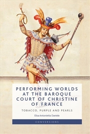 Buy Performing Worlds at the Baroque Court of Christine of France
