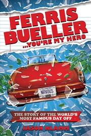 Buy Ferris Bueller...You're My Hero