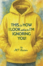 Buy This is How I Look when I'm Ignoring You!