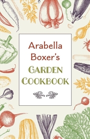 Buy Arabella Boxer's Garden Cookbook