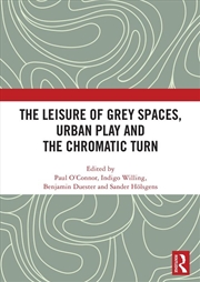 Buy The Leisure of Grey Spaces, Urban Play and the Chromatic Turn