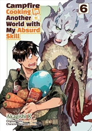 Buy Campfire Cooking in Another World With My Absurd Skill: Volume 6 (Manga)