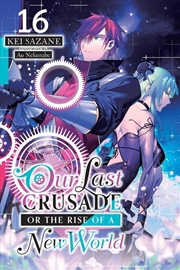Buy Our Last Crusade or the Rise of a New World, Vol. 16 (light novel)
