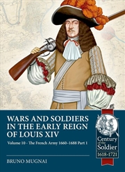 Buy Wars and Soldiers in the Early Reign of Louis XIV Volume 10: The French Army, 1660-1688 Part 1