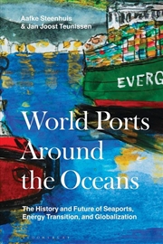 Buy World Ports Around The Oceans: The History And Future Of Seaports, Energy Transition, And Globalizat