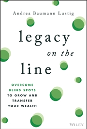 Buy Legacy on the Line : Overcome Blind Spots to Grow and Transfer Your Wealth