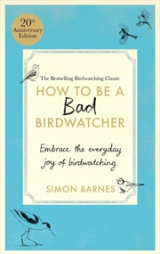 Buy How to be a Bad Birdwatcher Anniversary Edition : Embrace the everyday joy of birdwatching – to the 