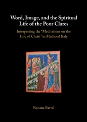 Buy Word, Image, and the Spiritual Life of the Poor Clares : Interpreting the 'Meditations on the Life o