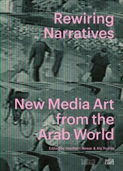Buy Rewiring Narratives : New Media Art from the Arab World
