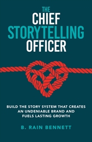 Buy THE CHIEF STORYTELLING OFFICER : BUILD THE STORY SYSTEM THAT CREATES AN UNDENIABLE BRAND AND FUELS L