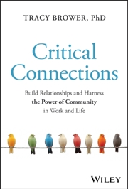 Buy Critical Connections : Build Relationships and Harness the Power of Community in Work and Life