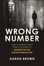 Buy Wrong Number : How to Extract Truth From a Blizzard of Quantitative Disinformation