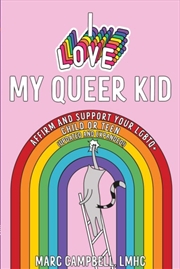 Buy I Love My Queer Kid : A Workbook to Affirm and Support Your LGBTQ+ Child or Teen