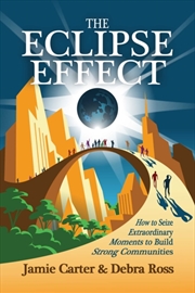 Buy The Eclipse Effect : How to Seize Extraordinary Moments to Build Strong Communities