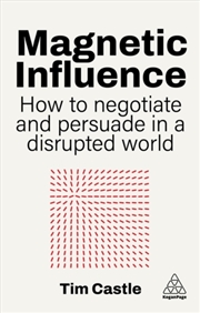 Buy Magnetic Influence : How to Negotiate and Persuade in a Disrupted World