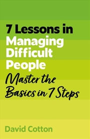 Buy 7 Lessons in Managing Difficult People : Master Problem People Basics in 7 Steps
