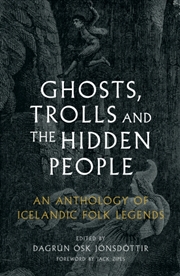 Buy Ghosts, Trolls and the Hidden People : An Anthology of Icelandic Folk Legends