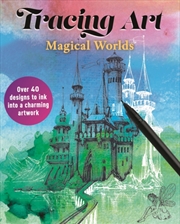 Buy Tracing Art: Magical Worlds : Over 40 Designs to Ink Into a Charming Artwork