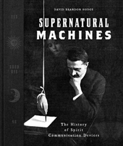 Buy Supernatural Machines : The History of Spirit Communication Devices