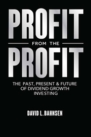 Buy Profit from the Profit : The Past, Present & Future of Dividend Growth Investing
