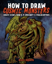 Buy How to Draw Cosmic Monsters : Create Scenes from H. P. Lovecraft's Cthulhu Mythos