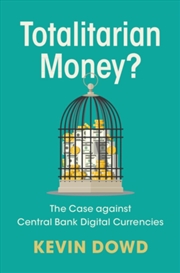 Buy Totalitarian Money? : The Case against Central Bank Digital Currencies