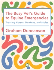 Buy The Busy Vet’s Guide to Equine Emergencies : Treating Horses, Donkeys and Mules
