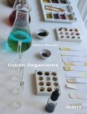 Buy Urban Organisms : Kathe Wenzel