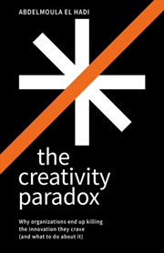 Buy The Creativity Paradox : Why organizations end up killing the innovation they crave (and what to do 
