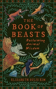 Buy The Book of Beasts : Reclaiming Animal Wisdom