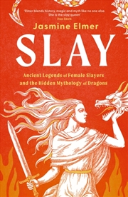 Buy Slay: Ancient legends of female slayers and the hidden mythology of dragons