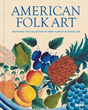 Buy American Folk Art : Revisiting the Collection of Abby Aldrich Rockefeller