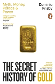 Buy The Secret History of Gold : Myth, Money, Politics and Power