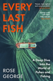 Buy Every Last Fish : A Deep Dive Into the World of Fishes and Fishing