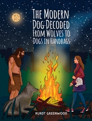 Buy The Modern Dog Decoded: From Wolves to Dogs in Handbags