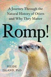 Buy Romp! : A Journey Through the Natural History of Otters and Why They Matter