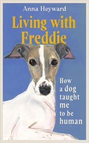 Buy Living with Freddie : How a dog taught me to be human