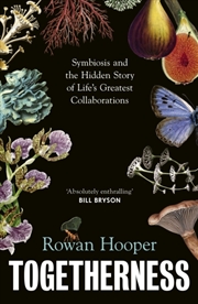 Buy Togetherness : Symbiosis and the Hidden Story of Life’s Greatest Collaborations