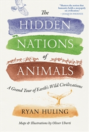 Buy The Hidden Nations of Animals : A Grand Tour of Earth's Wild Civilizations