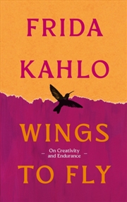 Buy Wings to Fly: Frida Kahlo : On Creativity and Endurance