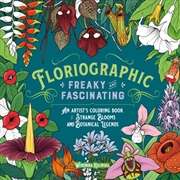 Buy Floriographic: Freaky and Fascinating : An Artist’s Coloring Book of Strange Blooms and Botanical Le