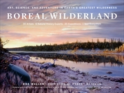 Buy Boreal Wilderland : Art, Science, and Adventure in Earth's Greatest Wilderness