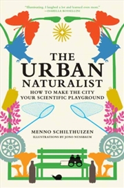 Buy The Urban Naturalist : How to Make the City Your Scientific Playground