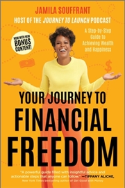 Buy Your Journey to Financial Freedom : A Step-by-Step Guide to Achieving Wealth and Happiness
