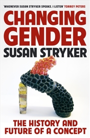 Buy Changing Gender : The History and Future of a Concept