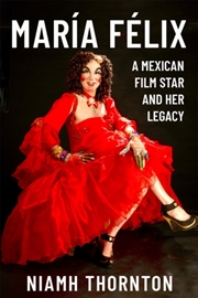 Buy Maria Felix : A Mexican Film Star and her Legacy